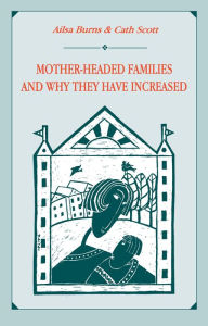 Title: Mother-headed Families and Why They Have Increased, Author: Ailsa Burns