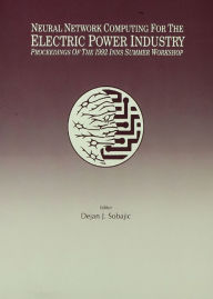 Title: Neural Network Computing for the Electric Power Industry: Proceedings of the 1992 Inns Summer Workshop, Author: Dejan J. Sobajic