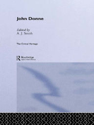 Title: John Donne: The Critical Heritage, Author: A.J.  Smith