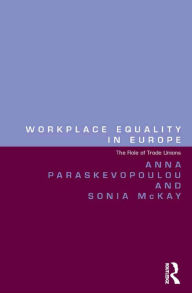 Title: Workplace Equality in Europe: The Role of Trade Unions, Author: Anna Paraskevopoulou