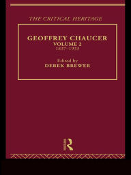 Title: Geoffrey Chaucer: The Critical Heritage Volume 2 1837-1933, Author: Derek Brewer