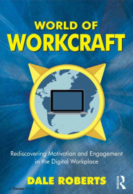 Title: World of Workcraft: Rediscovering Motivation and Engagement in the Digital Workplace, Author: Dale Roberts