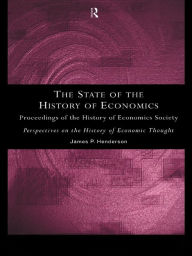 Title: The State of the History of Economics: Proceedings of the History of Economics Society, Author: James P. Henderson