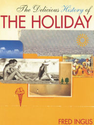 Title: The Delicious History of the Holiday, Author: Fred Inglis