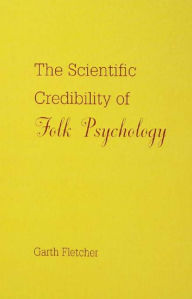 Title: The Scientific Credibility of Folk Psychology, Author: Garth J.O. Fletcher