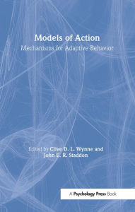 Title: Models of Action: Mechanisms for Adaptive Behavior, Author: Clive D.L. Wynne