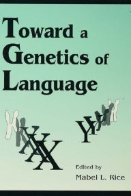 Title: Toward A Genetics of Language, Author: Mabel L. Rice