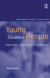 Title: Young Disabled People: Aspirations, Choices and Constraints, Author: Sonali Shah
