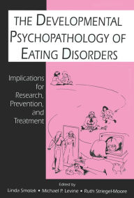 Title: The Developmental Psychopathology of Eating Disorders: Implications for Research, Prevention, and Treatment, Author: Linda Smolak