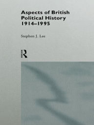 Title: Aspects of British Political History 1914-1995, Author: Stephen J. Lee