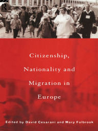 Title: Citizenship, Nationality and Migration in Europe, Author: David Cesarani