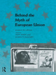 Title: Behind the Myth of European Union: Propects for Cohesion, Author: Ash Amin