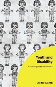 Title: Youth and Disability: A Challenge to Mr Reasonable, Author: Jenny Slater