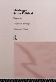 Title: Heidegger and the Political, Author: Miguel de Beistegui