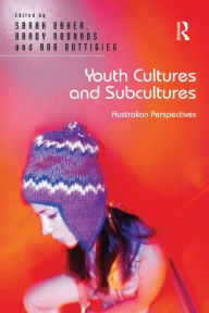 Title: Youth Cultures and Subcultures: Australian Perspectives, Author: Sarah Baker