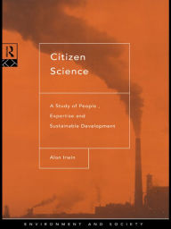 Title: Citizen Science: A Study of People, Expertise and Sustainable Development, Author: Alan Irwin