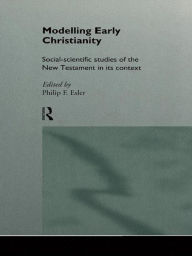 Title: Modelling Early Christianity: Social-Scientific Studies of the New Testament in its Context, Author: Philip Esler