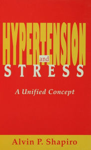 Title: Hypertension and Stress: A Unified Concept, Author: Alvin P. Shapiro