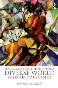 Title: Social Contract Theory for a Diverse World: Beyond Tolerance, Author: Ryan Muldoon