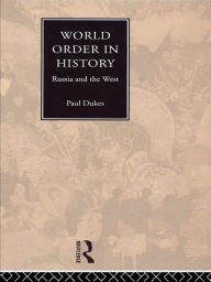 Title: World Order in History: Russia and the West, Author: Paul Dukes