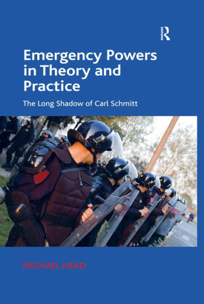 Emergency Powers in Theory and Practice: The Long Shadow of Carl Schmitt
