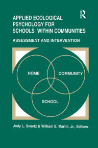 Title: Applied Ecological Psychology for Schools Within Communities: Assessment and Intervention, Author: Jody L. Swartz