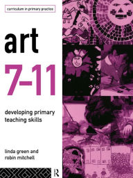 Title: Art 7-11: Developing Primary Teaching Skills, Author: Linda Green