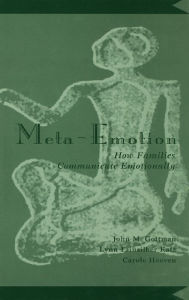 Title: Meta-Emotion: How Families Communicate Emotionally, Author: John Mordechai Gottman