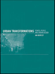 Title: Urban Transformations: Power, People and Urban Design, Author: Ian Bentley