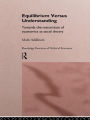 Equilibrium versus Understanding: Towards the Rehumanizing of Economics within Social Theory