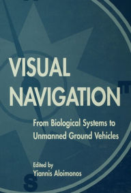 Title: Visual Navigation: From Biological Systems To Unmanned Ground Vehicles, Author: Yiannis Aloimonos