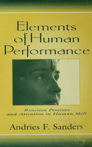 Title: Elements of Human Performance: Reaction Processes and Attention in Human Skill, Author: Andries F. Sanders