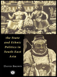 Title: The State and Ethnic Politics in SouthEast Asia, Author: David Brown