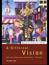 Title: A Different Vision: African American Economic Thought, Volume 1, Author: Thomas D Boston