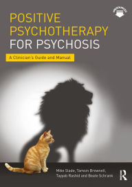 Title: Positive Psychotherapy for Psychosis: A Clinician's Guide and Manual, Author: Mike Slade