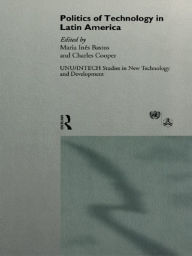 Title: The Politics of Technology in Latin America, Author: Maria Ines Bastos