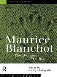 Title: Maurice Blanchot: The Demand of Writing, Author: Carolyn Bailey Gill