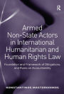 Armed Non-State Actors in International Humanitarian and Human Rights Law: Foundation and Framework of Obligations, and Rules on Accountability