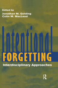 Title: Intentional Forgetting: Interdisciplinary Approaches, Author: Jonathan M. Golding