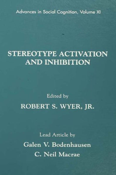 Stereotype Activation and Inhibition: Advances in Social Cognition, Volume XI