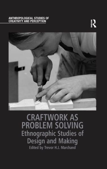 Craftwork as Problem Solving: Ethnographic Studies of Design and Making