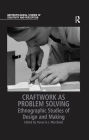 Craftwork as Problem Solving: Ethnographic Studies of Design and Making