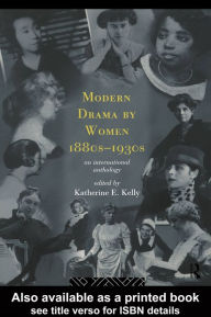 Title: Modern Drama by Women 1880s-1930s, Author: Katherine E. Kelly