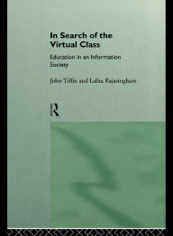 Title: In Search of the Virtual Class: Education in an Information Society, Author: Lalita Rajasingham