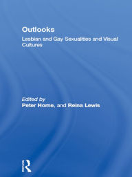Title: Outlooks: Lesbian and Gay Sexualities and Visual Cultures, Author: Peter Horne