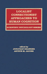 Title: Localist Connectionist Approaches To Human Cognition, Author: Jonathan Grainger