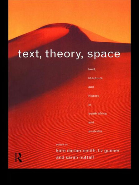 Text, Theory, Space: Land, Literature and History in South Africa and Australia