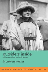 Title: Outsiders Inside: Whiteness, Place and Irish Women, Author: Bronwen Walter