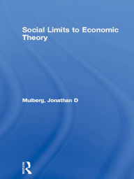 Title: Social Limits to Economic Theory, Author: Jonathan D Mulberg