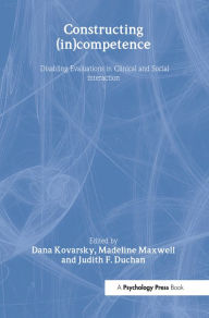 Title: Constructing (in)competence: Disabling Evaluations in Clinical and Social interaction, Author: Dana Kovarsky